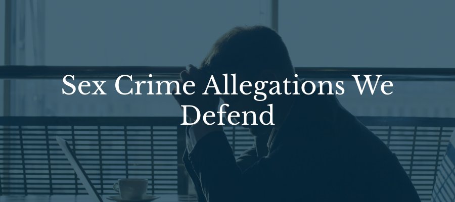 Sex Crime Allegations We Defend