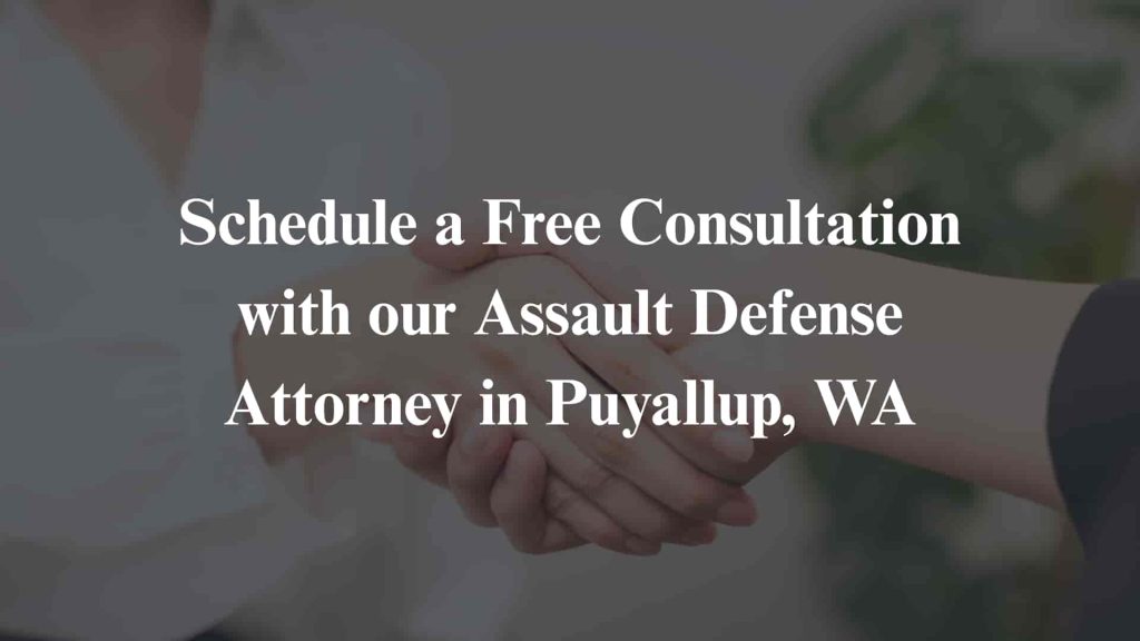 Schedule a Free Consultation with our Assault Defense Attorney in Puyallup, WA